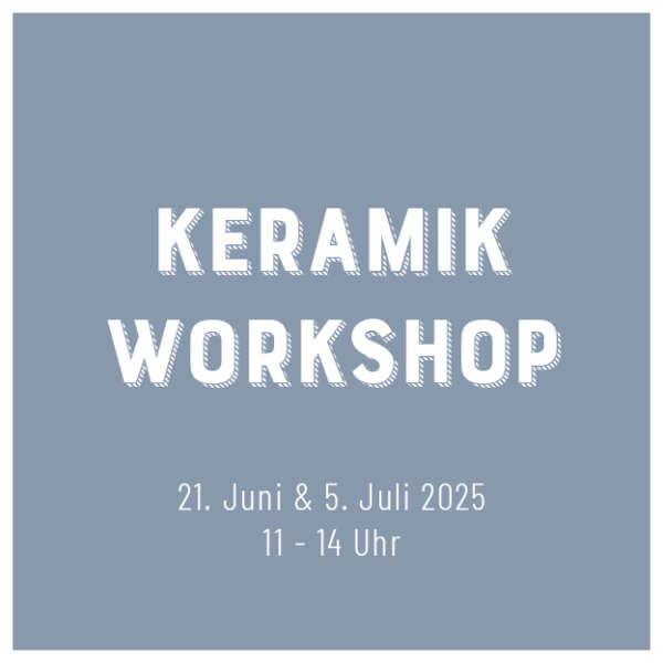 Keramik-Workshop 21. Juni & 5. Juli 11-14 Uhr