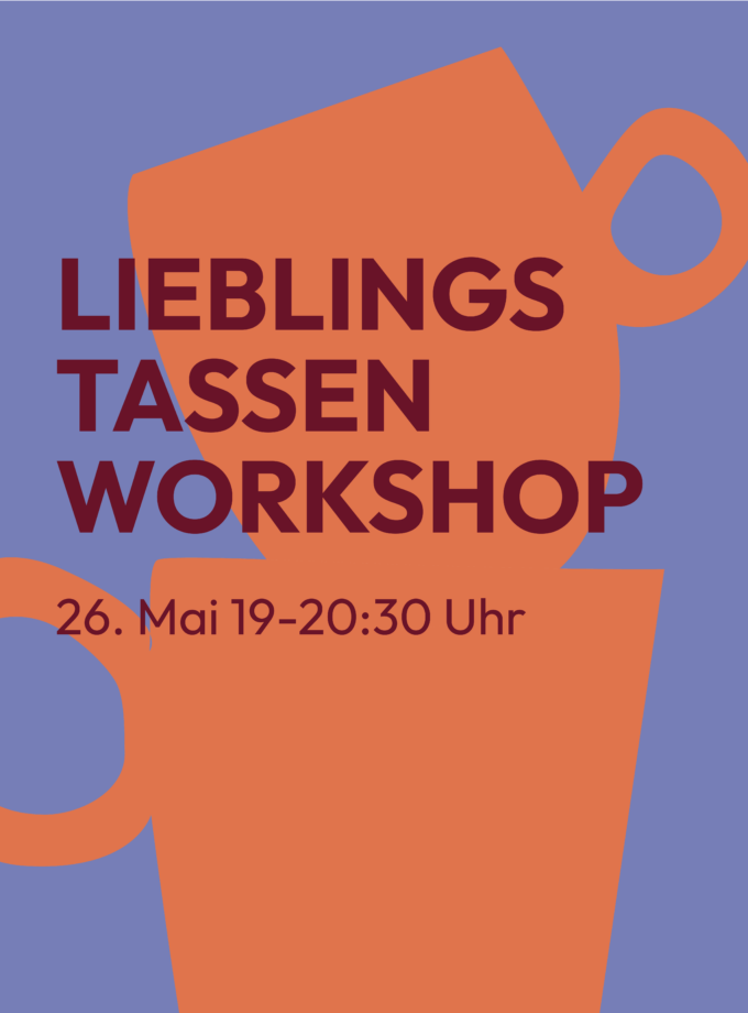 Lieblings&shy;tassen Workshop<br> 26.5.26<br> 19-20:30 Uhr