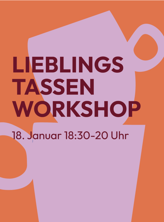 Lieblingstassen Workshop<br> 18.1.27<br> 18:30-20 Uhr